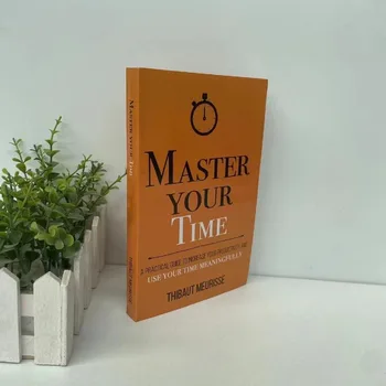 Контролируйте свое время: практическое руководство по повышению производительности и рациональному использованию времени